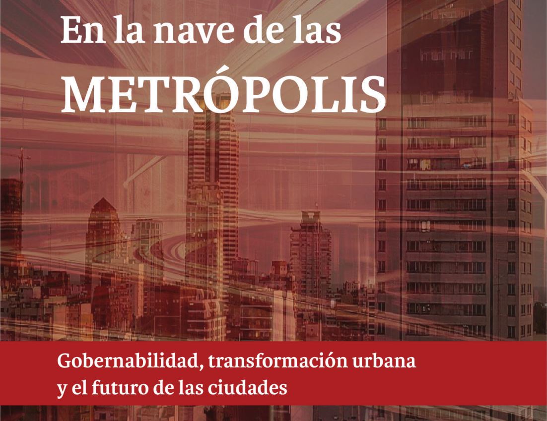 En este momento estás viendo LIBRO «EN LA NAVE DE LAS METRÓPOLIS – Gobernabilidad, transformación urbana y el futuro de las ciudades»